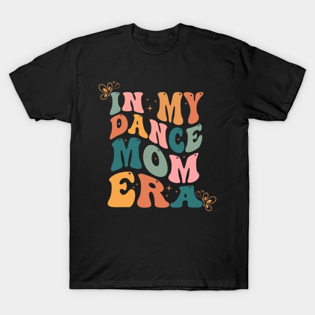 In my dance Mom Era Dance lover mother's day T-Shirt by blueyellow